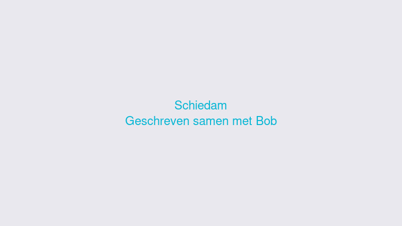Schiedam — geschreven samen met Bob