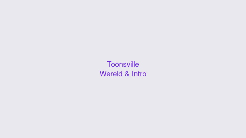 Toonsville — wereld & intro